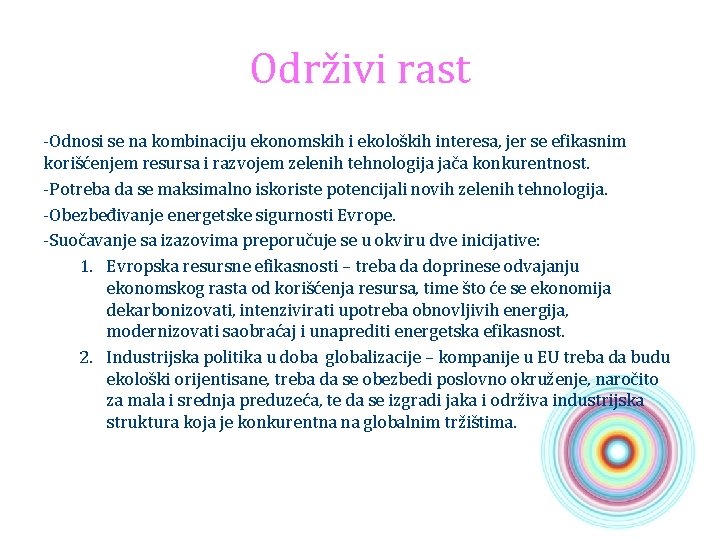 Održivi rast -Odnosi se na kombinaciju ekonomskih i ekoloških interesa, jer se efikasnim korišćenjem