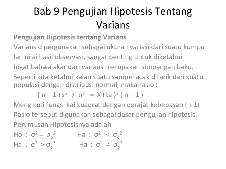 Bab 9 Pengujian Hipotesis Tentang Varians Pengujian Hipotesis tentang Varians dipergunakan sebagai ukuran variasi