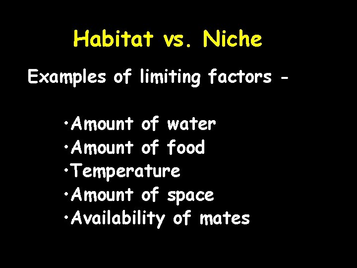 Habitat vs. Niche Examples of limiting factors - • Amount of water • Amount