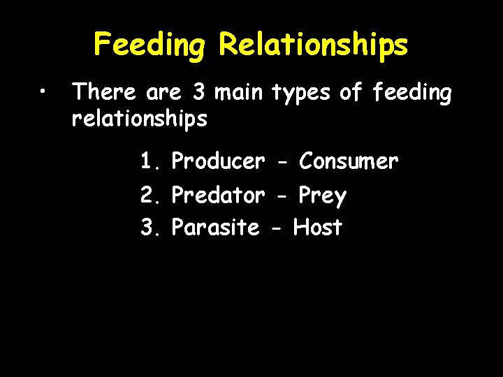 Feeding Relationships • There are 3 main types of feeding relationships 1. Producer -