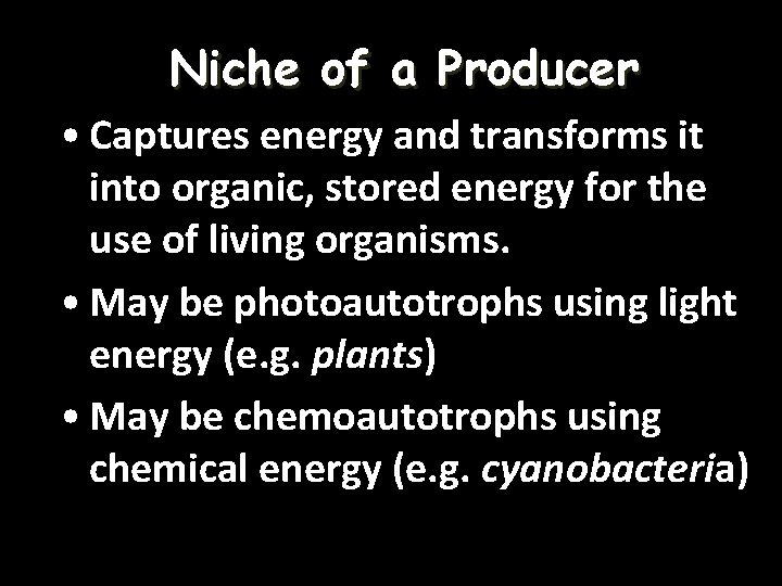Niche of a Producer • Captures energy and transforms it into organic, stored energy