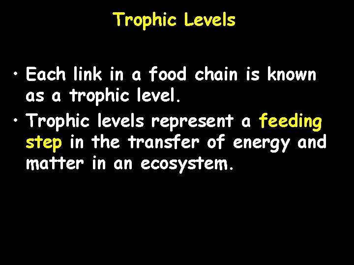 Trophic Levels • Each link in a food chain is known as a trophic