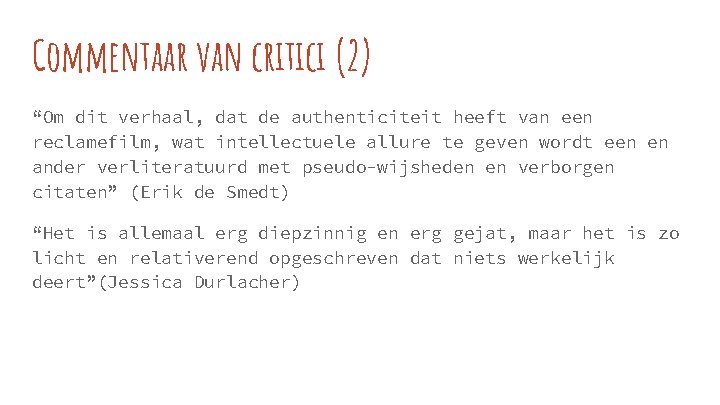 Commentaar van critici (2) “Om dit verhaal, dat de authenticiteit heeft van een reclamefilm,