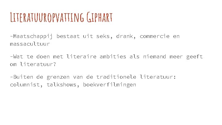 Literatuuropvatting Giphart -Maatschappij bestaat uit seks, drank, commercie en massacultuur -Wat te doen met
