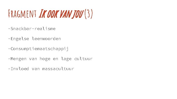 Fragment Ik ook van jou (3) -Snackbar-realisme -Engelse leenwoorden -Consumptiemaatschappij -Mengen van hoge en
