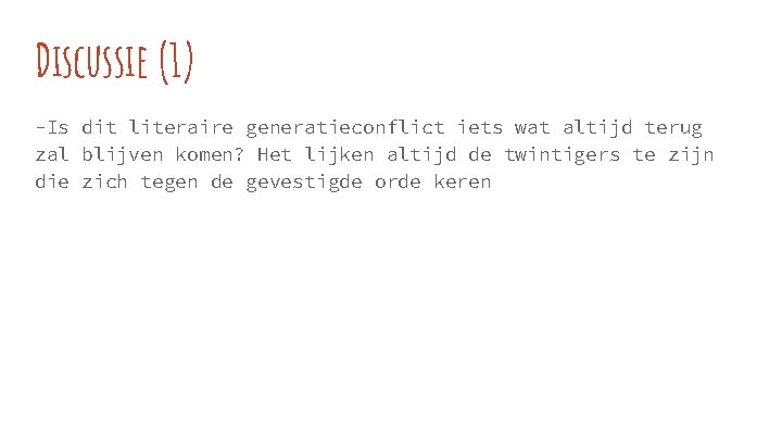 Discussie (1) -Is dit literaire generatieconflict iets wat altijd terug zal blijven komen? Het