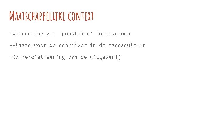 Maatschappelijke context -Waardering van ‘populaire’ kunstvormen -Plaats voor de schrijver in de massacultuur -Commercialisering