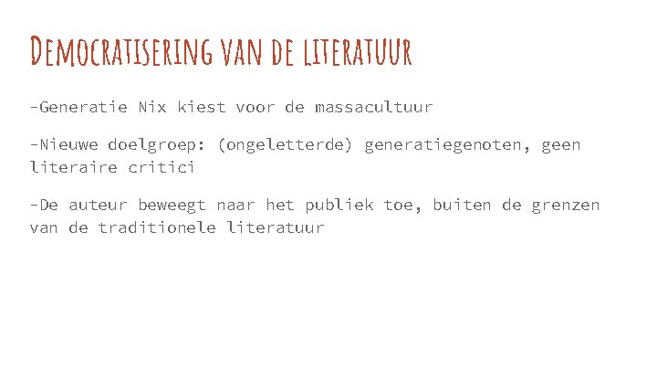 Democratisering van de literatuur -Generatie Nix kiest voor de massacultuur -Nieuwe doelgroep: (ongeletterde) generatiegenoten,