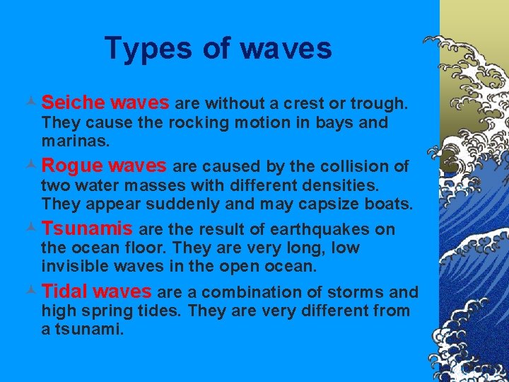 Types of waves © Seiche waves are without a crest or trough. They cause