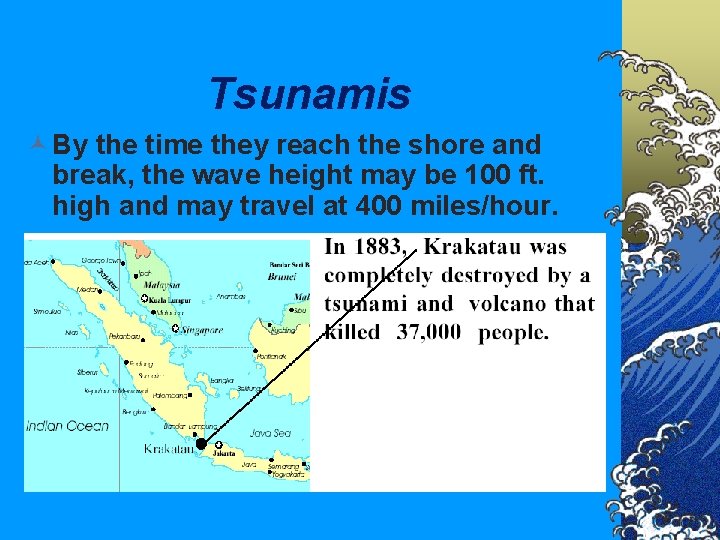 Tsunamis © By the time they reach the shore and break, the wave height