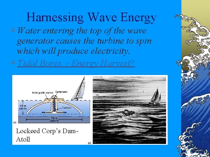 Harnessing Wave Energy ©Water entering the top of the wave generator causes the turbine