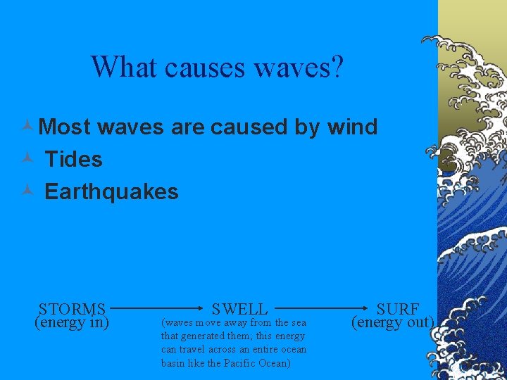 What causes waves? ©Most waves are caused by wind © Tides © Earthquakes STORMS