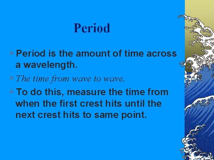 Period ©Period is the amount of time across a wavelength. ©The time from wave