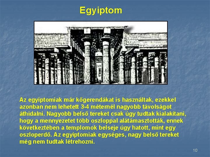 Egyiptom Az egyiptomiak már kőgerendákat is használtak, ezekkel azonban nem lehetett 3 -4 méternél