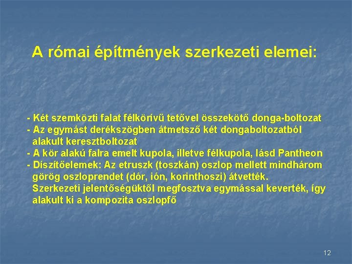 A római építmények szerkezeti elemei: - Két szemközti falat félkörívű tetővel összekötő donga-boltozat -