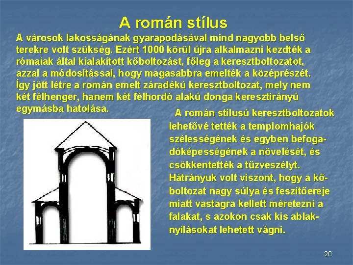 A román stílus A városok lakosságának gyarapodásával mind nagyobb belső terekre volt szükség. Ezért