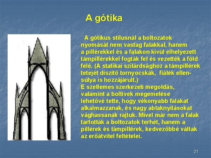 A gótika A gótikus stílusnál a boltozatok nyomását nem vastag falakkal, hanem a pillérekkel