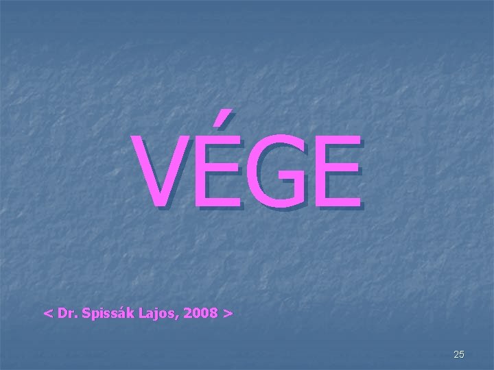 VÉGE < Dr. Spissák Lajos, 2008 > 25 