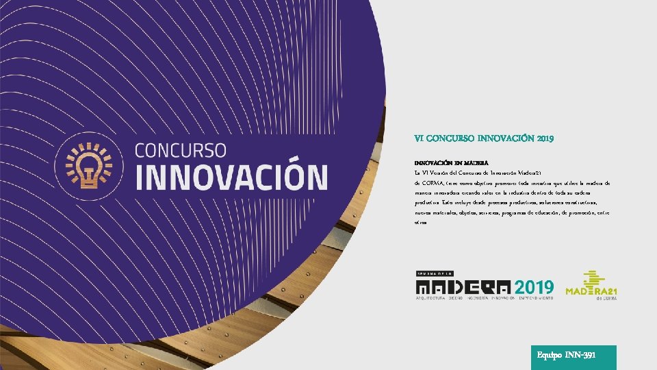 VI CONCURSO INNOVACIÓN 2019 INNOVACIÓN EN MADERA La VI Versión del Concurso de Innovación