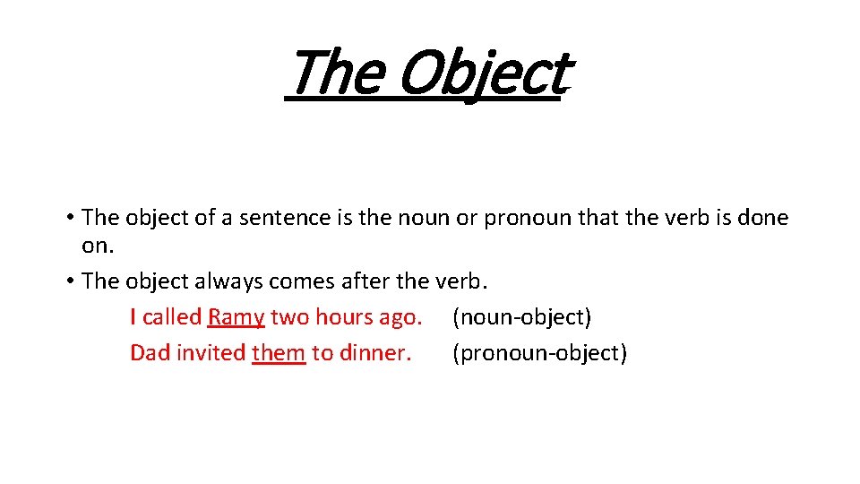 The Object • The object of a sentence is the noun or pronoun that