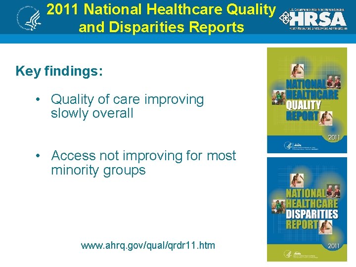 2011 National Healthcare Quality and Disparities Reports Key findings: • Quality of care improving