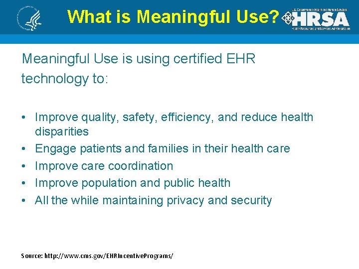 What is Meaningful Use? Meaningful Use is using certified EHR technology to: • Improve