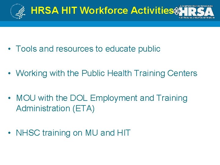 HRSA HIT Workforce Activities • Tools and resources to educate public • Working with