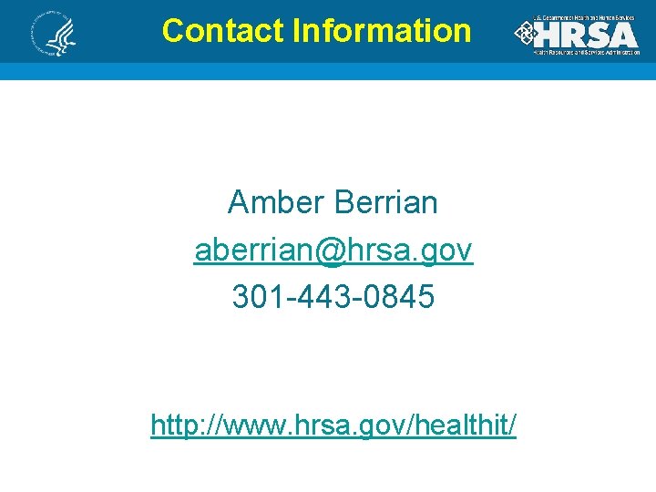 Contact Information Amber Berrian aberrian@hrsa. gov 301 -443 -0845 http: //www. hrsa. gov/healthit/ 