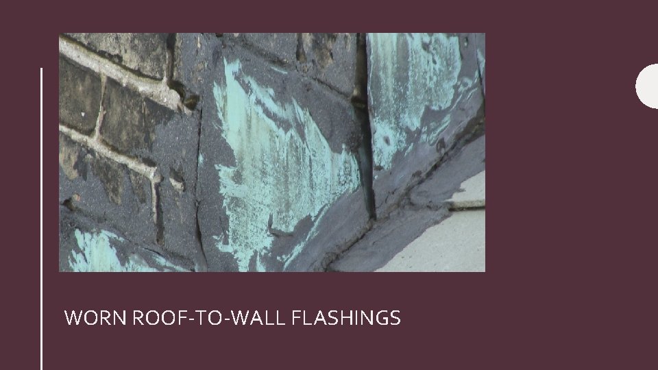 WORN ROOF-TO-WALL FLASHINGS 