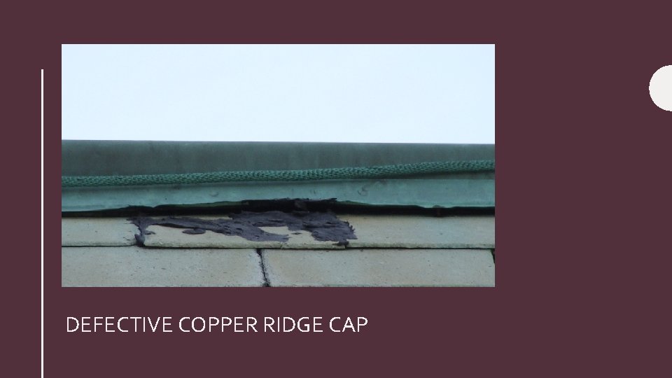 DEFECTIVE COPPER RIDGE CAP 