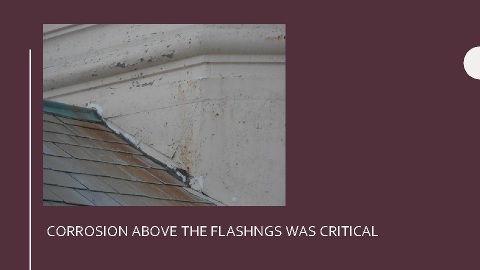 CORROSION ABOVE THE FLASHNGS WAS CRITICAL 