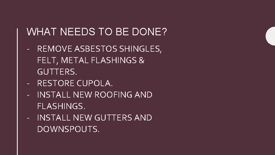 WHAT NEEDS TO BE DONE? - REMOVE ASBESTOS SHINGLES, FELT, METAL FLASHINGS & GUTTERS.