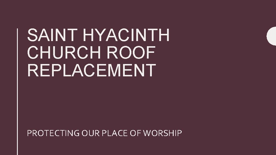 SAINT HYACINTH CHURCH ROOF REPLACEMENT PROTECTING OUR PLACE OF WORSHIP 