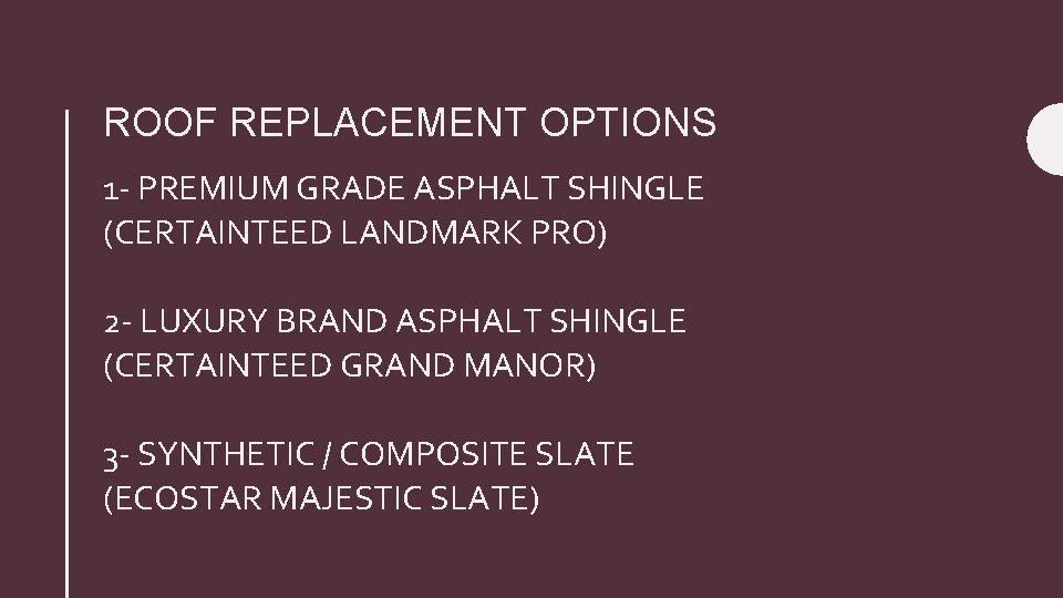 ROOF REPLACEMENT OPTIONS 1 - PREMIUM GRADE ASPHALT SHINGLE (CERTAINTEED LANDMARK PRO) 2 -