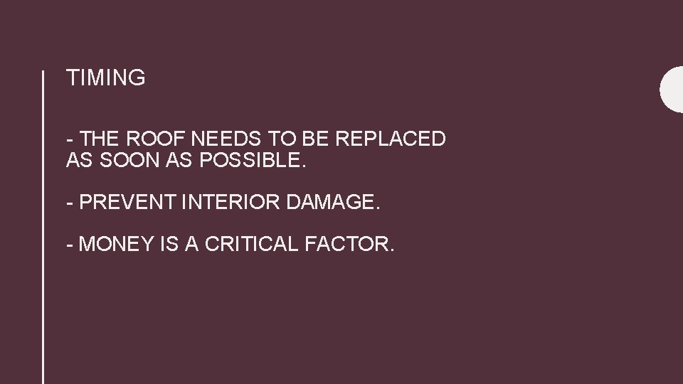 TIMING - THE ROOF NEEDS TO BE REPLACED AS SOON AS POSSIBLE. - PREVENT