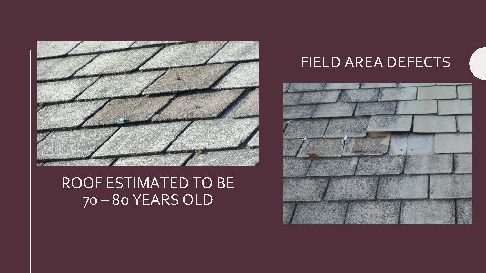 FIELD AREA DEFECTS ROOF ESTIMATED TO BE 70 – 80 YEARS OLD 