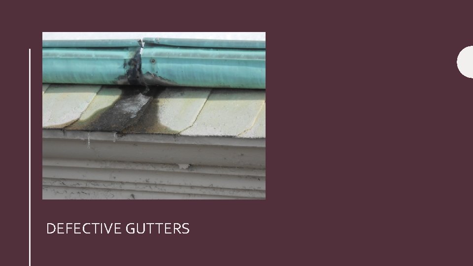 DEFECTIVE GUTTERS 