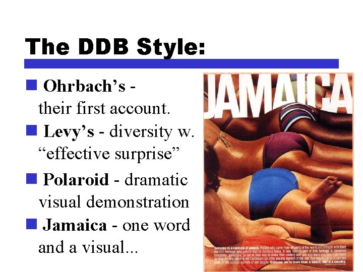 The DDB Style: n Ohrbach’s their first account. n Levy’s - diversity w. “effective