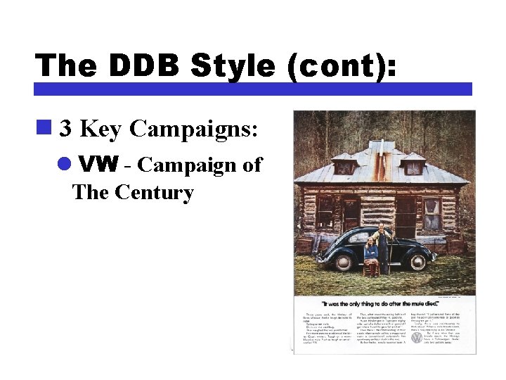 The DDB Style (cont): n 3 Key Campaigns: l VW - Campaign of The