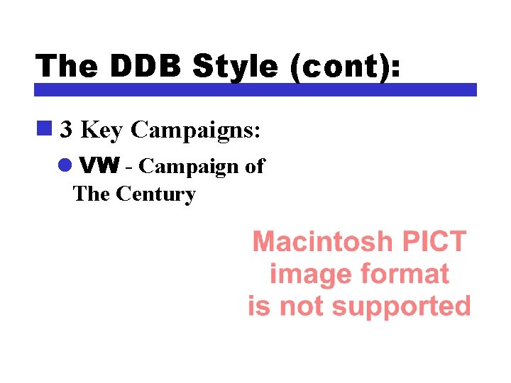 The DDB Style (cont): n 3 Key Campaigns: l VW - Campaign of The