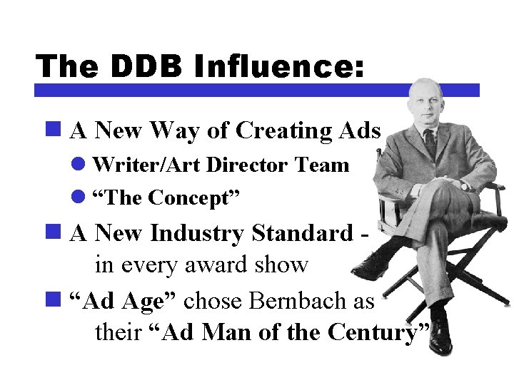 The DDB Influence: n A New Way of Creating Ads l Writer/Art Director Team