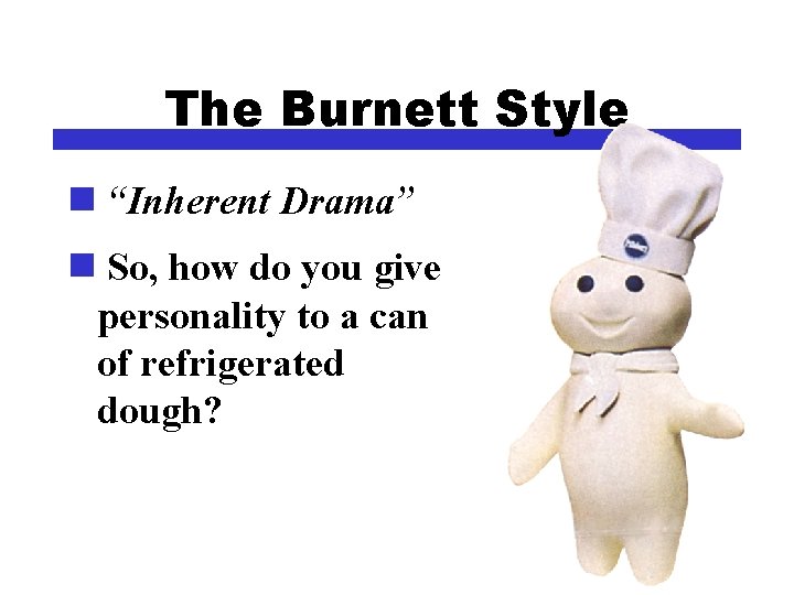 The Burnett Style n “Inherent Drama” n So, how do you give personality to