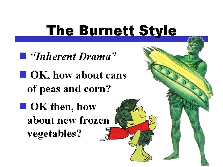 The Burnett Style n “Inherent Drama” n OK, how about cans of peas and