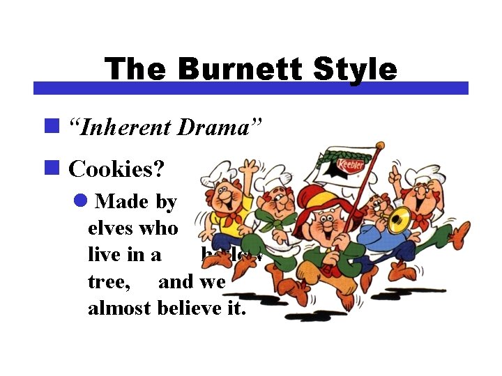 The Burnett Style n “Inherent Drama” n Cookies? l Made by elves who live