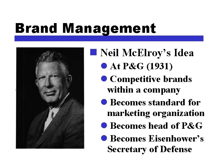 Brand Management n Neil Mc. Elroy’s Idea l At P&G (1931) l Competitive brands