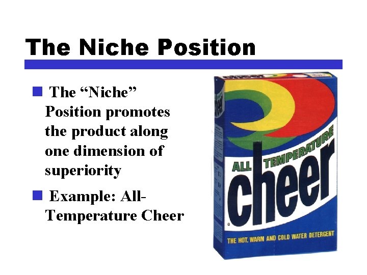 The Niche Position n The “Niche” Position promotes the product along one dimension of