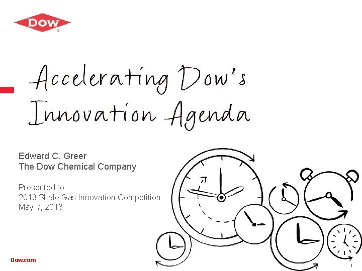 Edward C. Greer The Dow Chemical Company Presented to 2013 Shale Gas Innovation Competition