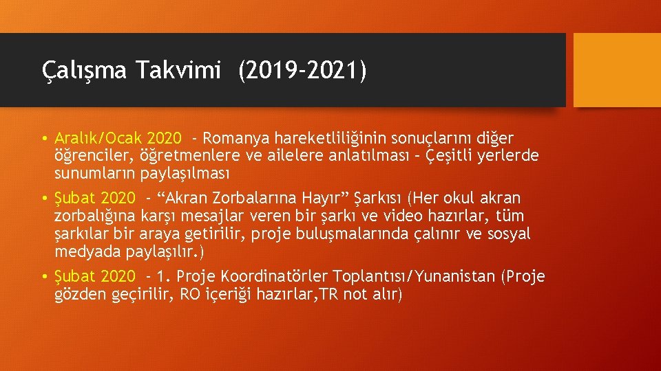 Çalışma Takvimi (2019 -2021) • Aralık/Ocak 2020 - Romanya hareketliliğinin sonuçlarını diğer öğrenciler, öğretmenlere