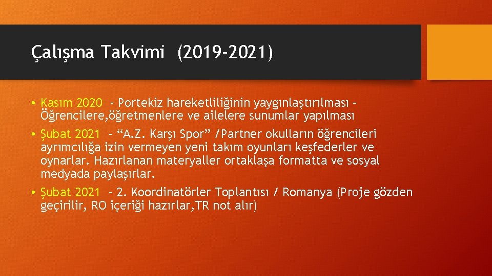 Çalışma Takvimi (2019 -2021) • Kasım 2020 - Portekiz hareketliliğinin yaygınlaştırılması – Öğrencilere, öğretmenlere