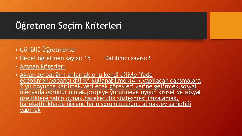 Öğretmen Seçim Kriterleri • • Gönüllü Öğretmenler Hedef öğretmen sayısı: 15 Katılımcı sayısı: 3